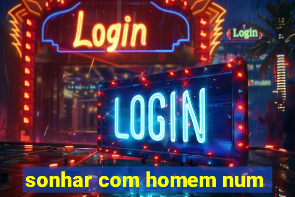 sonhar com homem num